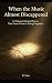 When the Music Almost Disappeared by R. Dias When the Music Almost Disappeared by R. Dias