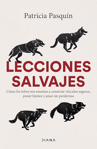 Lecciones salvajes: Cómo los lobos nos enseñan a construir vínculos seguros, poner límites y amar sin perdernos (Autoconocimiento) (Spanish Edition)