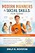 Modern Manners and Social Skills for Teens: 101 Practical Manners to Build Confidence, Improve Communication, and Develop Positive Behavior in Today’s Digital World