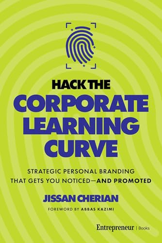Hack the Corporate Learning Curve: Strategic Personal Branding That Gets You Noticed—and Promoted (Kindle Edition)