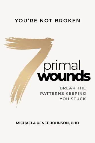 7 Primal Wounds: Break the Patterns Keeping You Stuck (Kindle Edition)