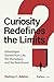 Curiosity Redefines the Limits: Advantages Gained from Life, the Workplace, and the Boardroom