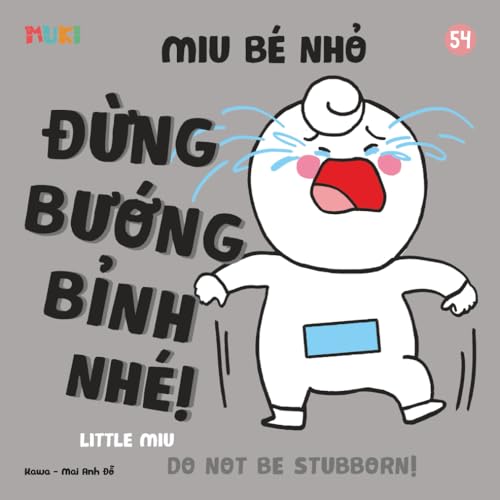 Little Miu, Don't Be Stubborn!: A Bilingual Vietnamese-English Children's Book on Emotional Regulation, Listening to Parents, and Building Cooperative ... Miu Miu - Bilingual Vietnamese-English) (Paperback)
