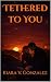 Tethered to You