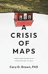 A Crisis of Maps:...