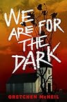 We Are for the Dark