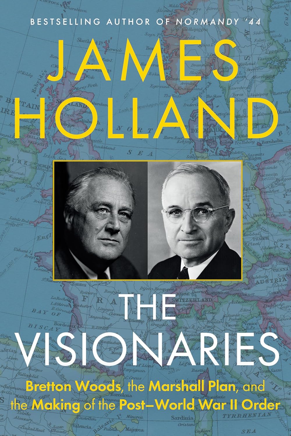 The Visionaries: Bretton Woods, the Marshall Plan, and the Making of the Post-World War II Order (Hardcover)