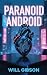 The Paranoid Android by Will Gibson The Paranoid Android by Will Gibson