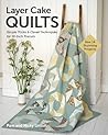 Layer Cake Quilts: Sew 14 Stunning Projects; Simple Tricks & Clever Techniques for 10-Inch Precuts