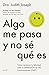 Algo me pasa y no sé qué es: Cómo reclamar tu felicidad ante la depresión de alto funcionamiento (DAF)