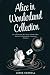 Alice in Wonderland Collection – All Four Books: Alice in Wonderland, Alice Through the Looking Glass, Hunting of the Snark and Alice Underground (Illustrated)