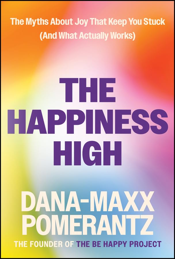 The Happiness High: The Myths About Joy That Keep You Stuck (And What Actually Works)