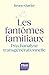 Les Fantômes familiaux: Psy...