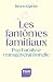 Les Fantômes familiaux: Psychanalyse transgénérationnelle