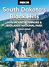 Moon South Dakota's Black Hills: With Mount Rushmore & Badlands National Park: Outdoor Adventures, Scenic Drives, Local Bites & Brews (Moon U.S. Travel Guide)