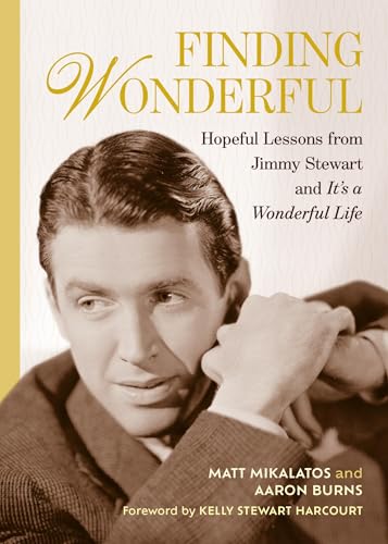 Finding Wonderful: Hopeful Lessons from Jimmy Stewart and It’s a Wonderful Life (Hardcover)
