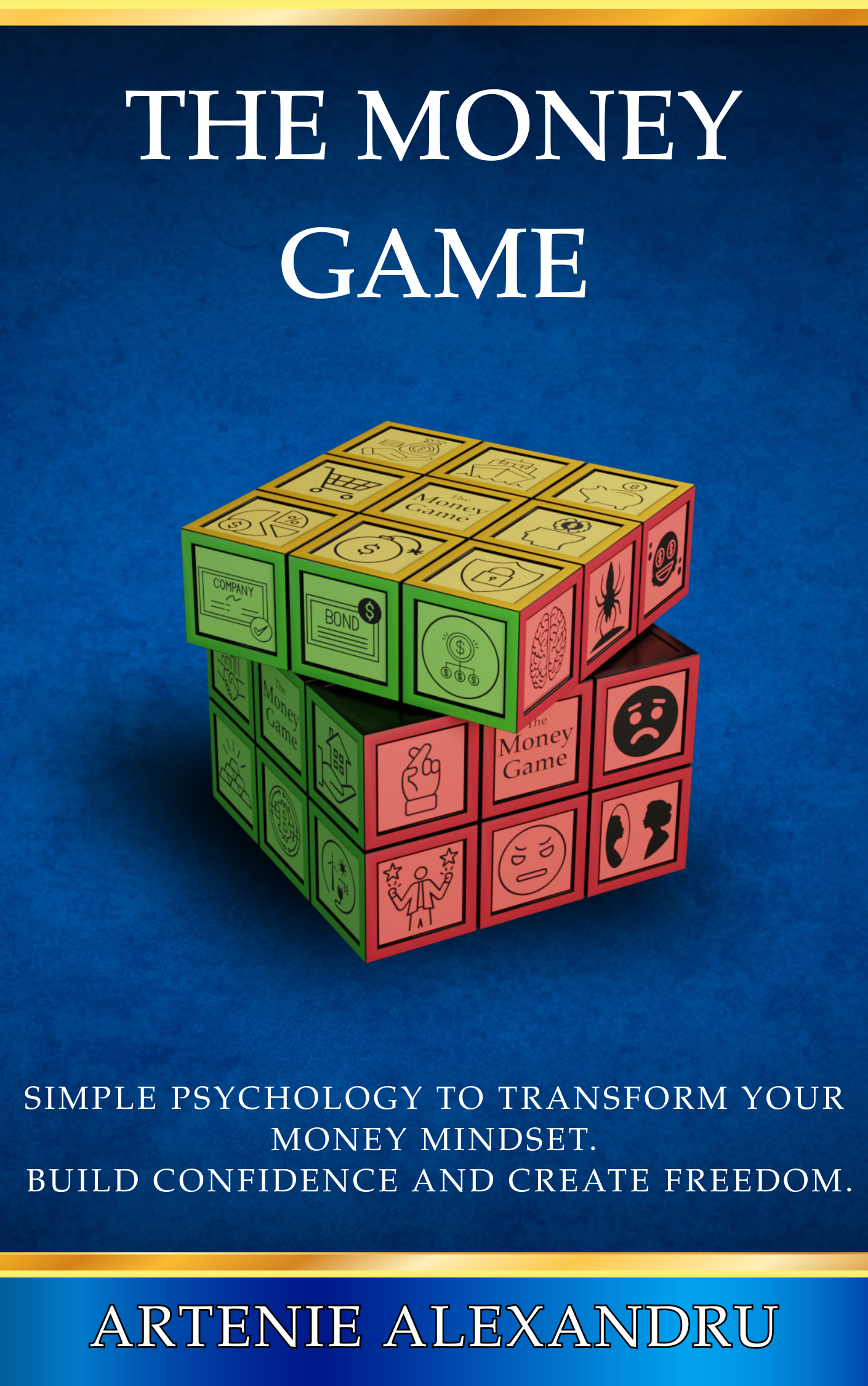 The Money Game: Simple Psychology to Transform Your Money Mindset. Build Confidence And Create Freedom.