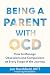 Being a Parent with OCD: How to Manage Obsessions and Compulsions at Every Stage of the Journey