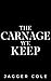 The Carnage We Keep by Jagger Cole