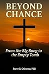 Beyond Chance : From the Big Bang to the Empty Tomb