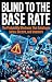 Blind to the Base Rate: The...