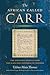 The African Called Carr: The Ancestral Journey from the Slave Ship Wanderer to Freedom