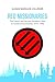 Red Missionaries: The French and German Socialist Press in Hostile Environments, 1919–1940 (German and European Studies Book 64)