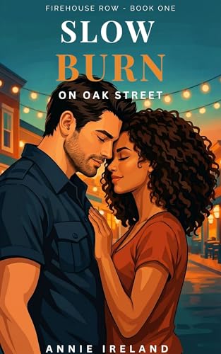 Slow Burn on Oak Street: A Small Town Single Dad Firefighter Romance (Firehouse Row Book 1)
