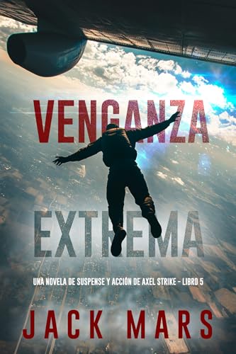 Venganza extrema (Una novela de suspense y acción de Axel Strike - Libro 5) (Spanish Edition)