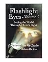 Flashlight Eyes - Volume 2: Seeing the World Through Christ's Light (Flashlight Eyes Devotionals) Flashlight Eyes - Volume 2: Seeing the World Through Christ's Light (Flashlight Eyes Devotionals)