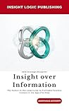 INSIGHT OVER INFORMATION by Insight Logic Publishing