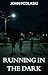 Running in the Dark by John Podlaski Running in the Dark by John Podlaski