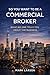 SO YOU WANT TO BE A COMMERCIAL REAL ESTATE BROKER by Mark Larson