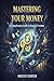 Mastering Your Money: A Com...