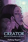 Creator: Book II of the Guardians of Life Series Creator: Book II of the Guardians of Life Series