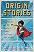 Origin Stories: Fans, Scholars, and the Superhero Comics That Shaped Their Identities