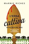 L'erba cattiva no...