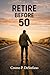 Retire Before 50: The Step-...