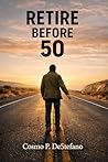 Retire Before 50: The Step-by-Step Strategies to Escape the 9-5 and Live on Your Terms