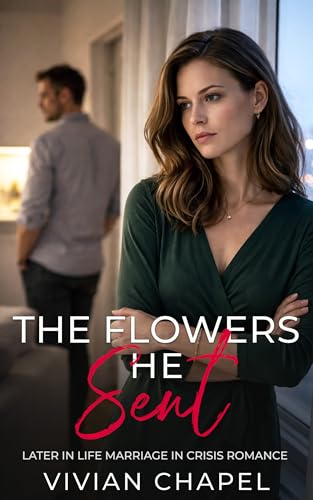 The Flowers He Sent: Later in Life Marriage in Crisis Romance (Marriage In Crisis Series)