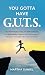 You Gotta Have G.U.T.S.: Ho...