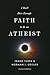 I Don't Have Enough Faith to Be an Atheist by Frank Turek