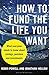 How to Fund the Life You Wa...
