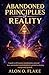 ABANDONED PRINCIPLES OF REALITY: A guide to self-mastery, manifestation, universal laws, and mindset transformation for spiritual awakening and personal growth