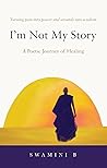 I'm Not My Story: A Poetic Journey of Healing