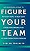 Figure Out Your Team: Use B...