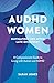 AuDHD Women: A Compassionat...