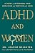 ADHD and Women: A Guide to Optimizing Your Hormones and Thriving with ADHD