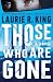 Those Who Are Gone by Laurie R. King Those Who Are Gone by Laurie R. King