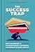 The Success Trap: How the P...